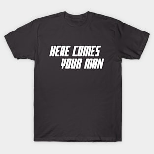 Here Comes Your Man T-Shirt